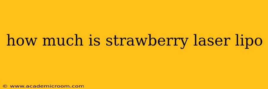 how much is strawberry laser lipo