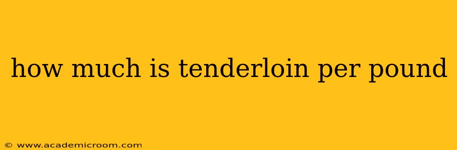 how much is tenderloin per pound