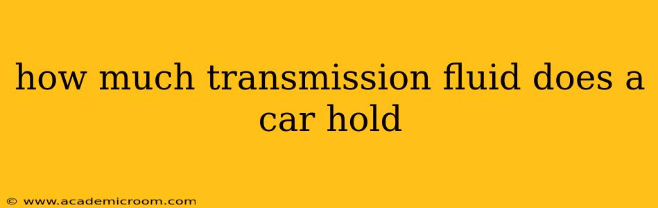 how much transmission fluid does a car hold