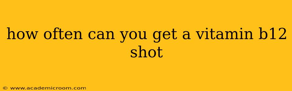 how often can you get a vitamin b12 shot