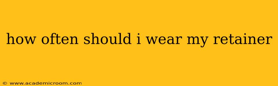 how often should i wear my retainer