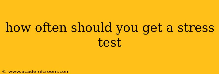 how often should you get a stress test