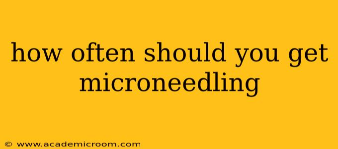 how often should you get microneedling