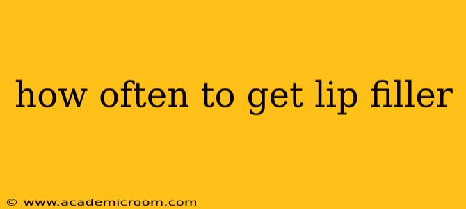 how often to get lip filler