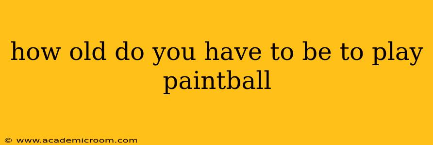 how old do you have to be to play paintball