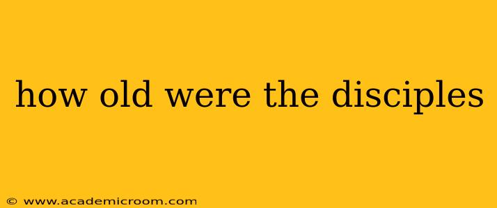 how old were the disciples
