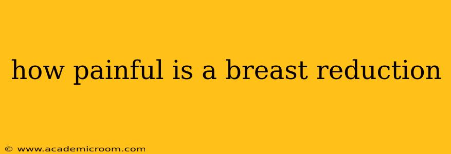 how painful is a breast reduction