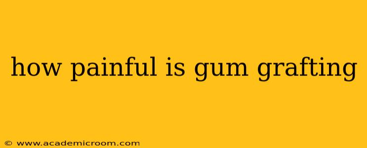 how painful is gum grafting