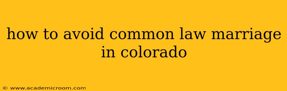 how to avoid common law marriage in colorado