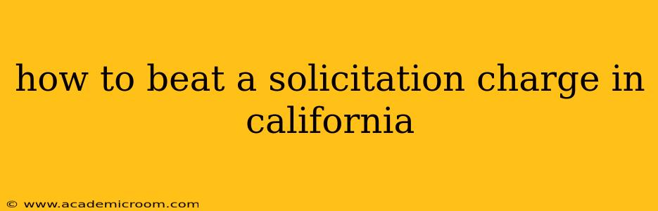 how to beat a solicitation charge in california