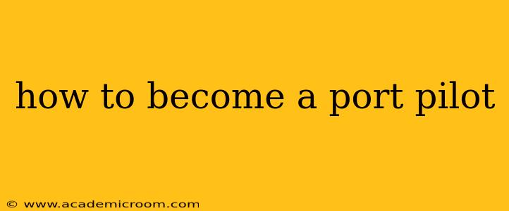 how to become a port pilot