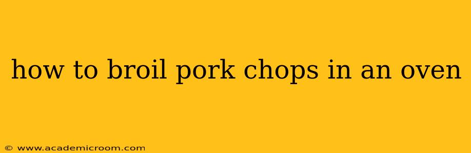 how to broil pork chops in an oven