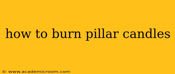 how to burn pillar candles