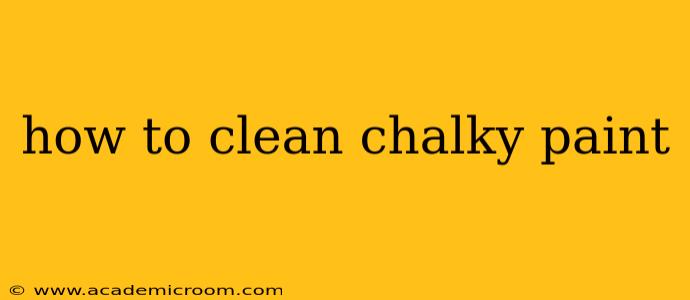 how to clean chalky paint