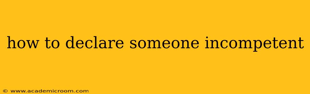how to declare someone incompetent
