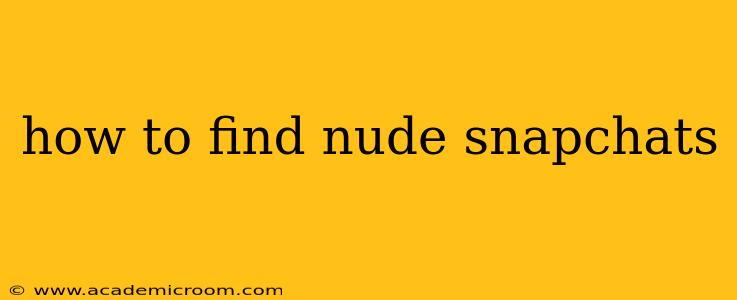 how to find nude snapchats