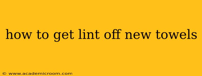 how to get lint off new towels