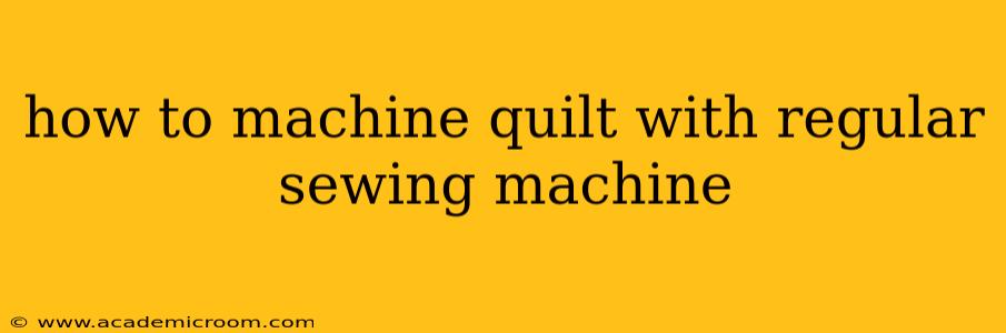 how to machine quilt with regular sewing machine