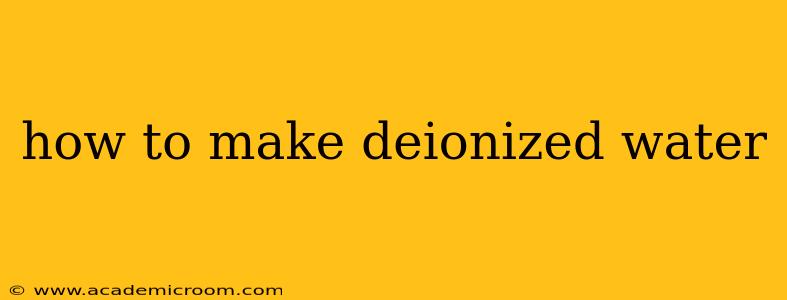 how to make deionized water