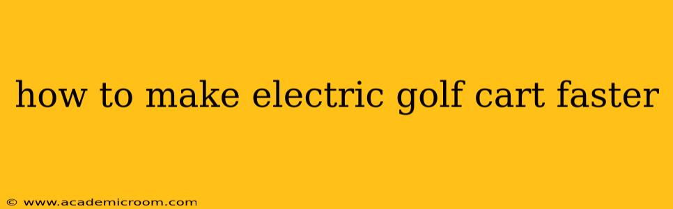 how to make electric golf cart faster