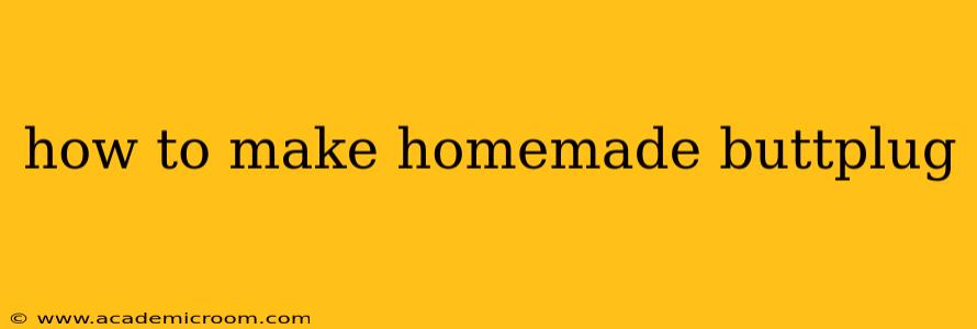 how to make homemade buttplug