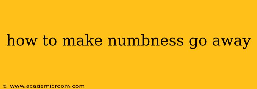 how to make numbness go away