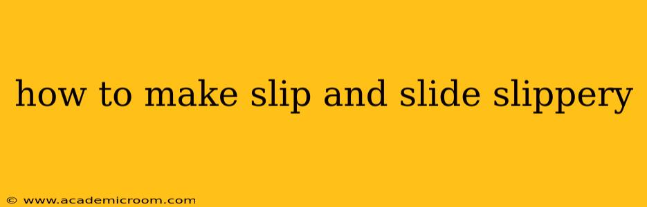 how to make slip and slide slippery