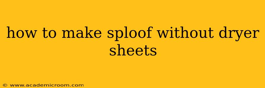 how to make sploof without dryer sheets