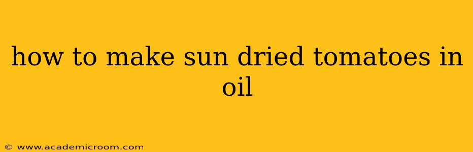 how to make sun dried tomatoes in oil