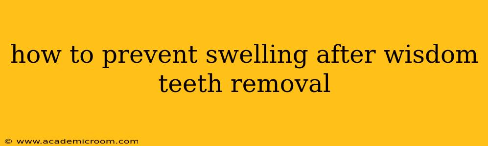 how to prevent swelling after wisdom teeth removal