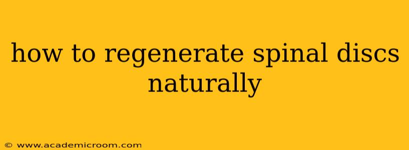 how to regenerate spinal discs naturally