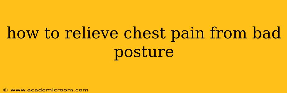 how to relieve chest pain from bad posture