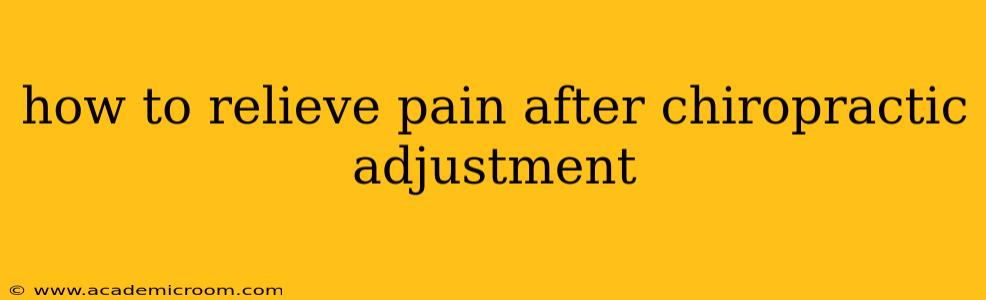how to relieve pain after chiropractic adjustment