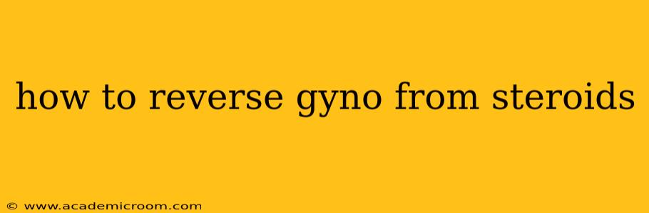 how to reverse gyno from steroids
