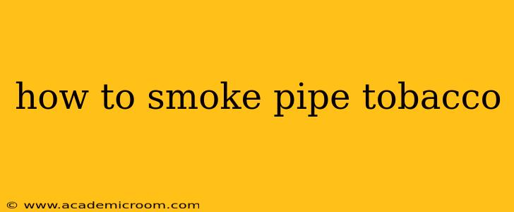 how to smoke pipe tobacco