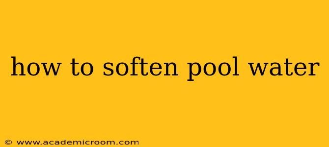 how to soften pool water