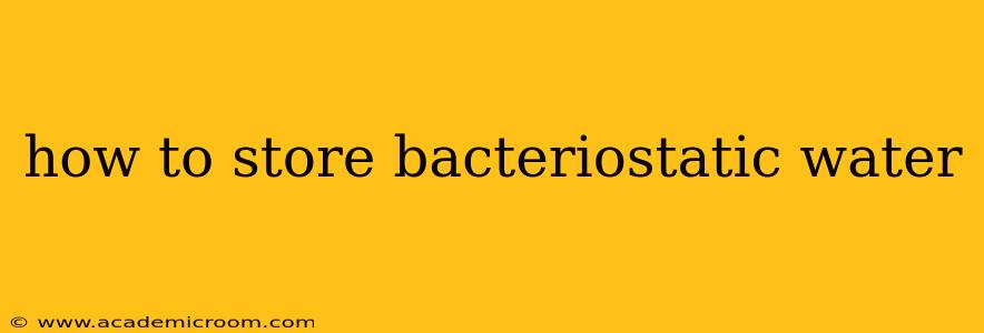 how to store bacteriostatic water