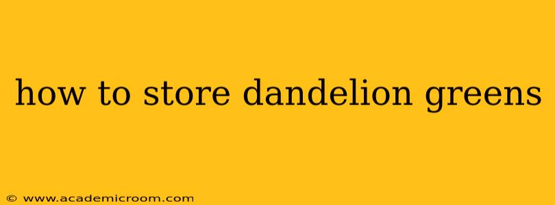 how to store dandelion greens