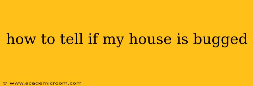 how to tell if my house is bugged