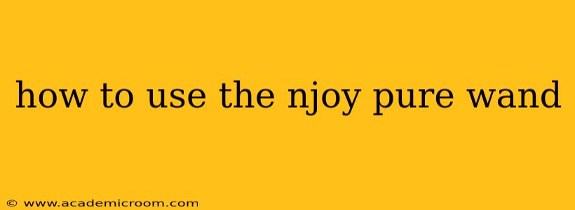 how to use the njoy pure wand