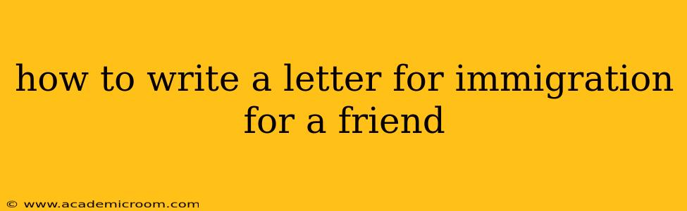 how to write a letter for immigration for a friend