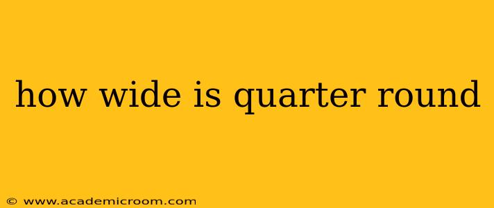 how wide is quarter round