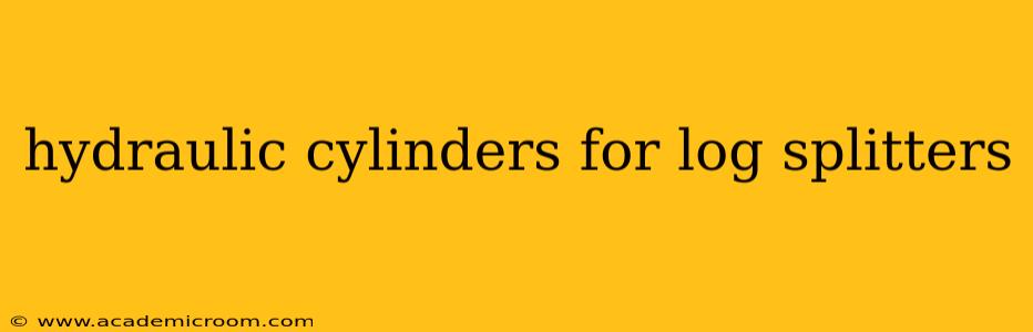 hydraulic cylinders for log splitters