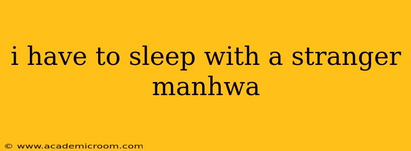 i have to sleep with a stranger manhwa