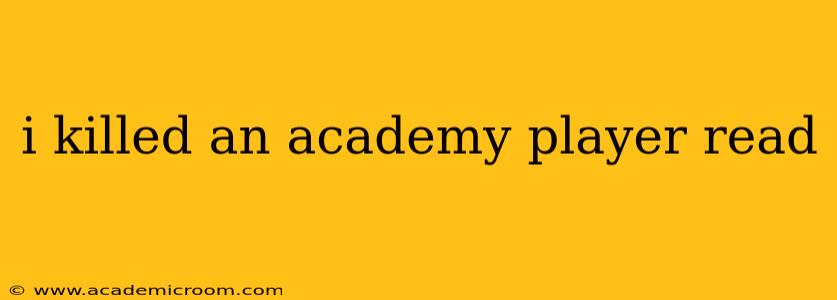 i killed an academy player read