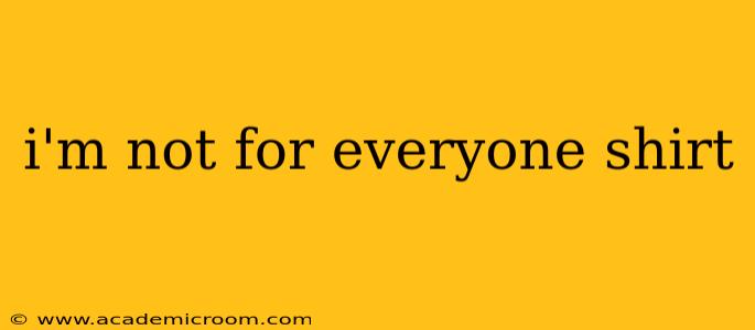 i'm not for everyone shirt
