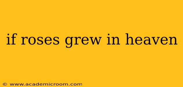 if roses grew in heaven