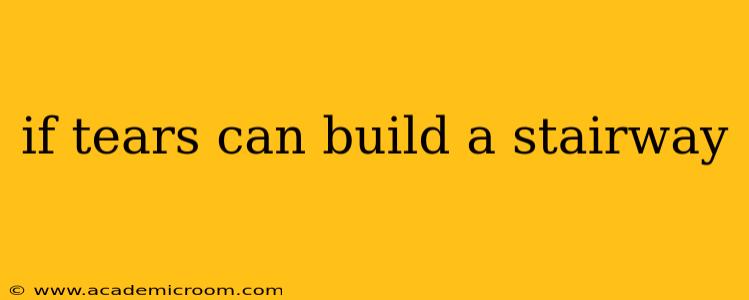 if tears can build a stairway