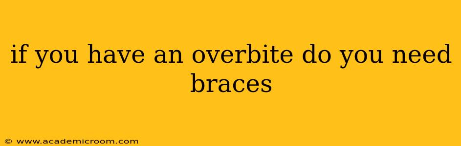 if you have an overbite do you need braces