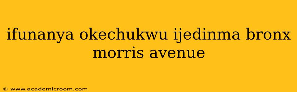 ifunanya okechukwu ijedinma bronx morris avenue